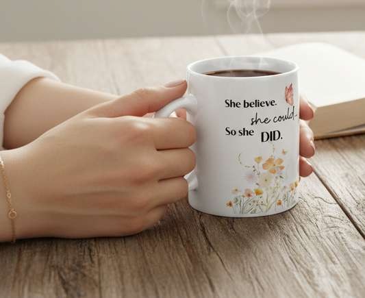 Inspirational Ceramic Mug — "She Believed She Could So She Did" - 11oz & 15oz